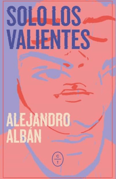 Portada del libro «Solo los valientes» de Alejandro Albán